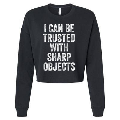 I Can Be Trusted With Sharp Objects Sarcastic Saying Cropped Pullover Crew