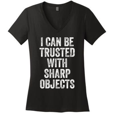 I Can Be Trusted With Sharp Objects Sarcastic Saying Women's V-Neck T-Shirt