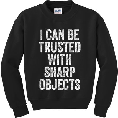 I Can Be Trusted With Sharp Objects Sarcastic Saying Kids Sweatshirt