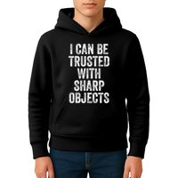 I Can Be Trusted With Sharp Objects Sarcastic Saying Kids Hoodie