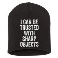 I Can Be Trusted With Sharp Objects Sarcastic Saying Short Acrylic Beanie