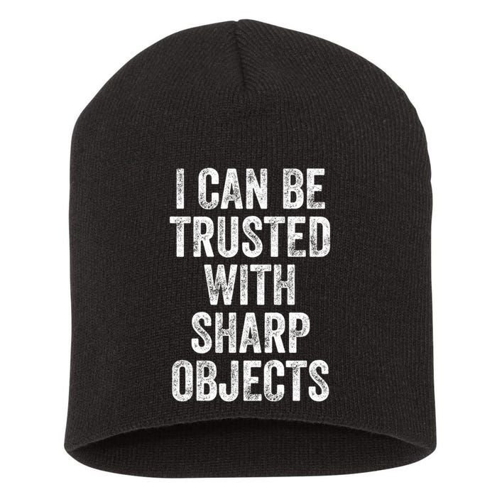 I Can Be Trusted With Sharp Objects Sarcastic Saying Short Acrylic Beanie