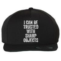 I Can Be Trusted With Sharp Objects Sarcastic Saying Wool Snapback Cap