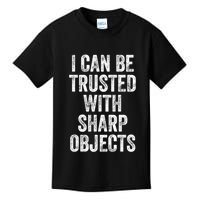 I Can Be Trusted With Sharp Objects Sarcastic Saying Kids T-Shirt