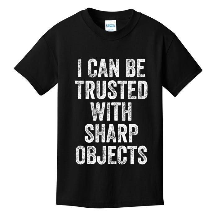 I Can Be Trusted With Sharp Objects Sarcastic Saying Kids T-Shirt