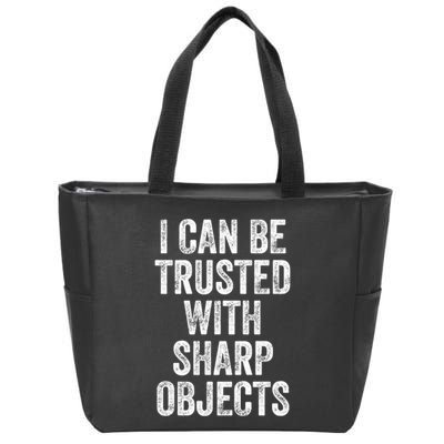 I Can Be Trusted With Sharp Objects Sarcastic Saying Zip Tote Bag