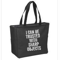 I Can Be Trusted With Sharp Objects Sarcastic Saying Zip Tote Bag