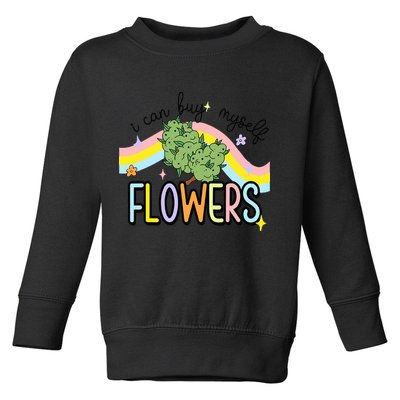 I Can Buy Myself Flowers Weed Funny Cannabis Toddler Sweatshirt