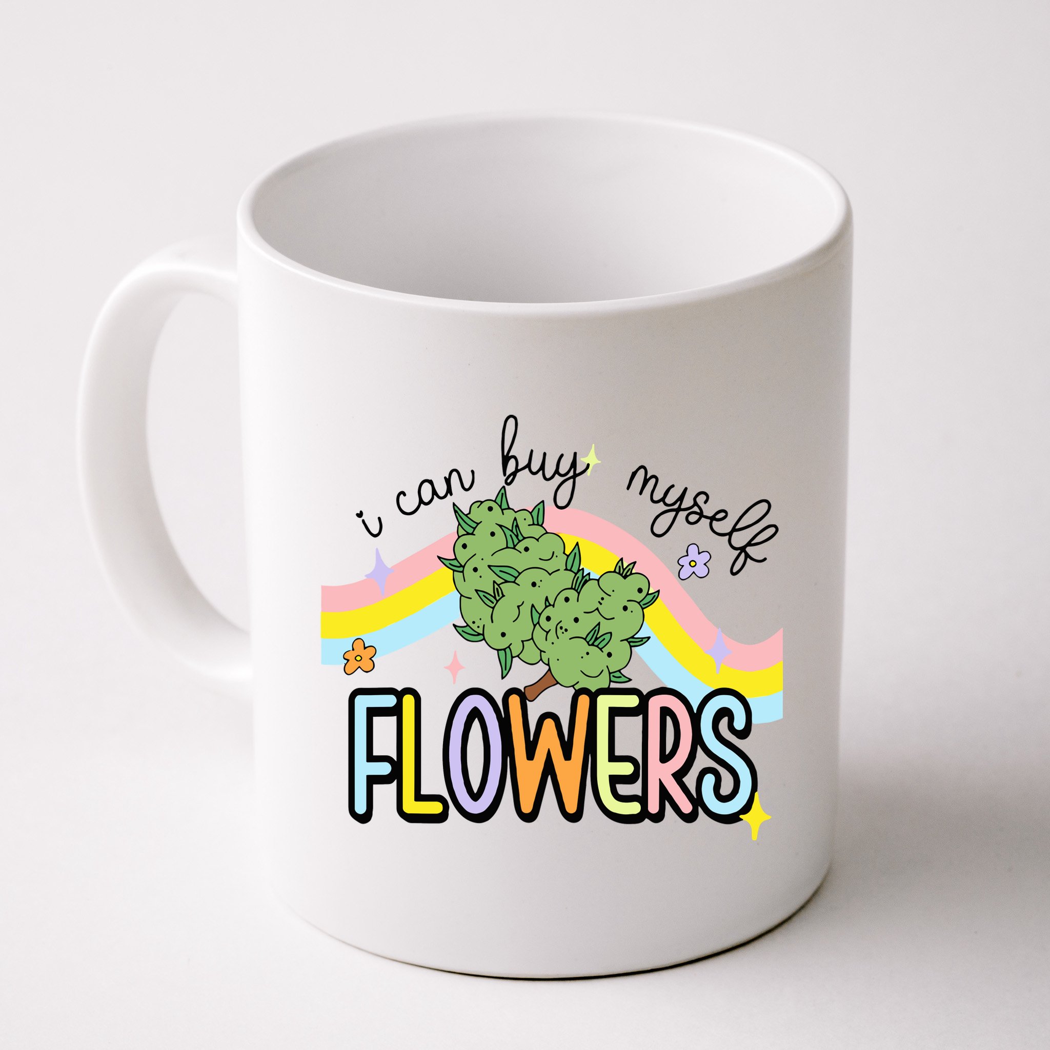 I Can Buy Myself Flowers Weed Funny Cannabis Mug