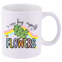 I Can Buy Myself Flowers Weed Funny Cannabis 11oz C Handle Ceramic Mug