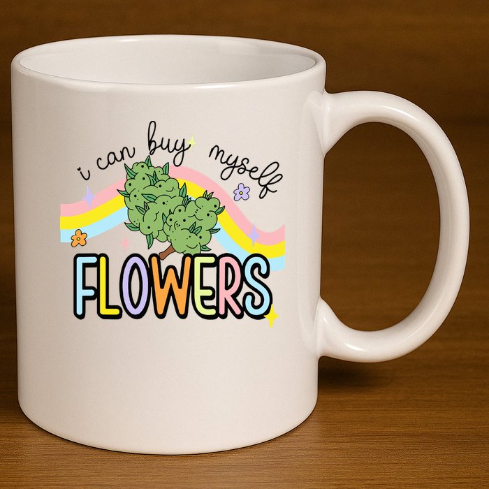 I Can Buy Myself Flowers Weed Funny Cannabis 11oz C Handle Ceramic Mug