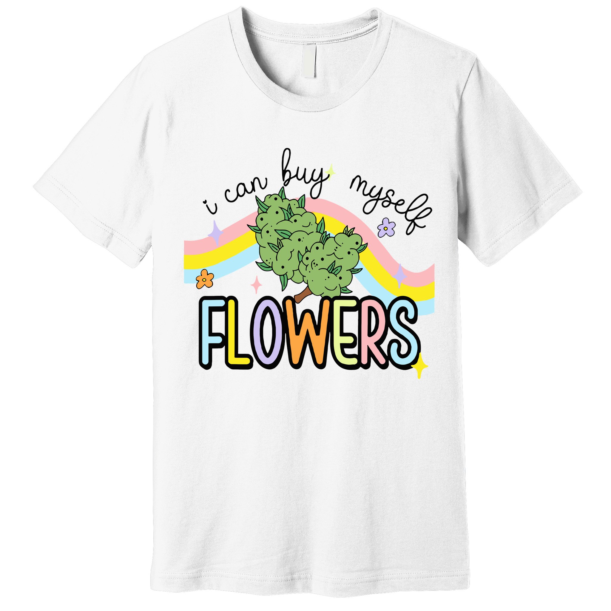 I Can Buy Myself Flowers Weed Funny Cannabis Premium T-Shirt