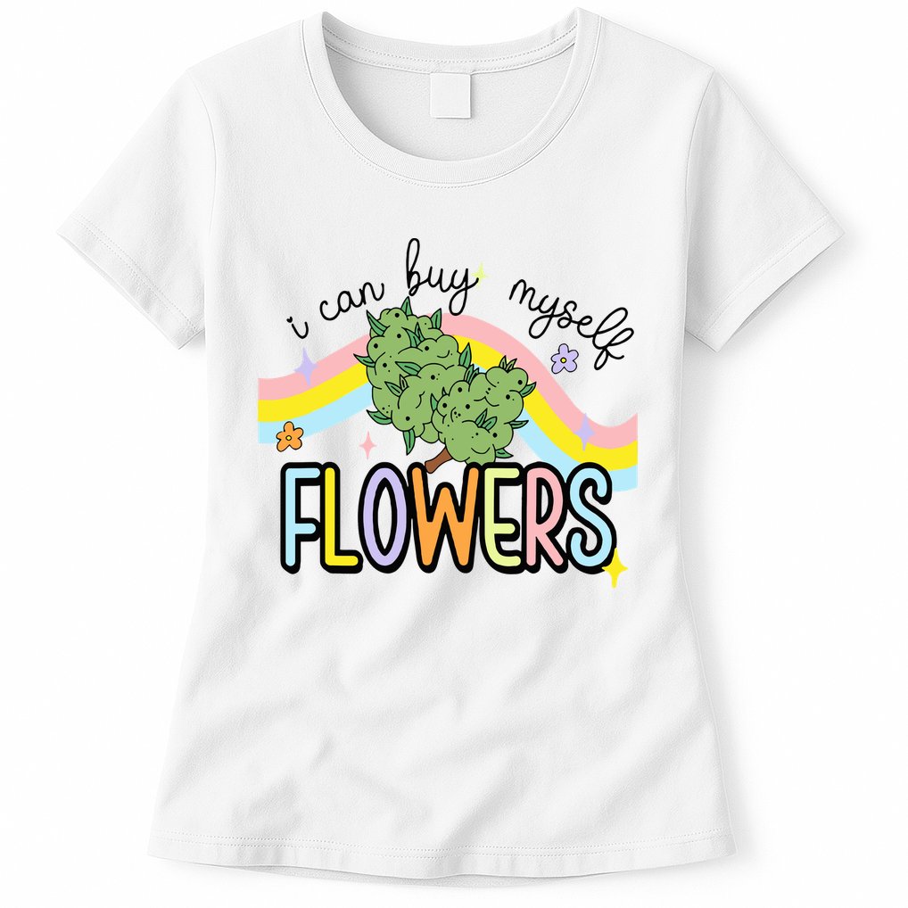 I Can Buy Myself Flowers Weed Funny Cannabis Womens T-Shirt