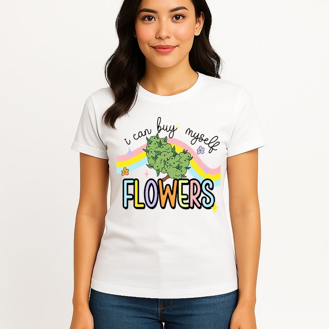 I Can Buy Myself Flowers Weed Funny Cannabis Womens T-Shirt