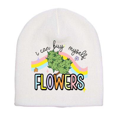 I Can Buy Myself Flowers Weed Funny Cannabis Short Acrylic Beanie