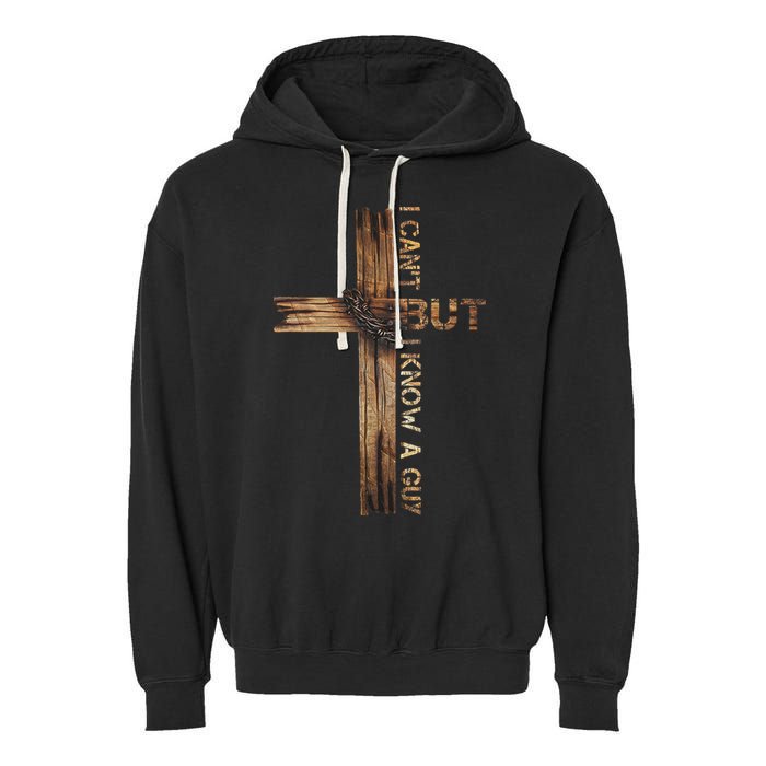 I Cant But I Know A Guy Jesus Cross Christian Believer  Garment-Dyed Fleece Hoodie