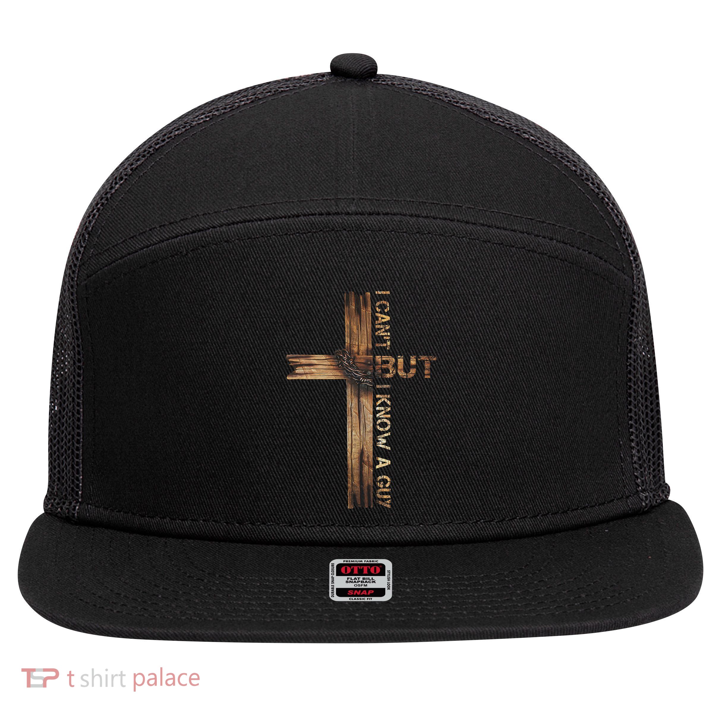 I Cant But I Know A Guy Jesus Cross Christian Believer  7 Panel Mesh Trucker Snapback Hat