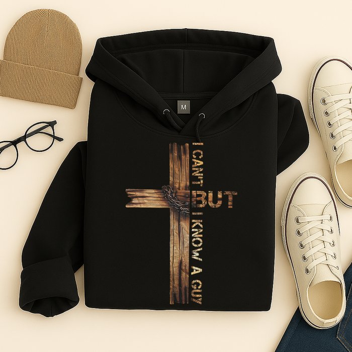 I Cant But I Know A Guy Jesus Cross Christian Believer  Hoodie