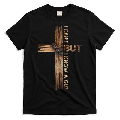 I Cant But I Know A Guy Jesus Cross Christian Believer  T-Shirt