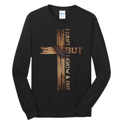 I Cant But I Know A Guy Jesus Cross Christian Believer  Tall Long Sleeve T-Shirt