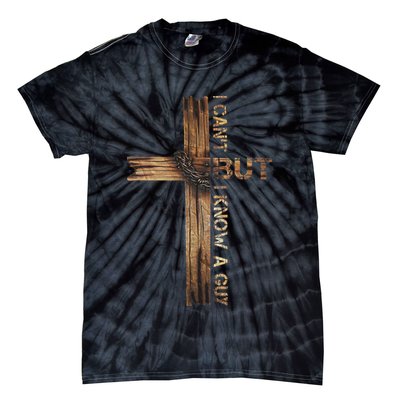 I Cant But I Know A Guy Jesus Cross Christian Believer  Tie-Dye T-Shirt