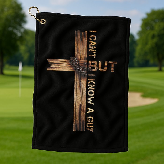 I Cant But I Know A Guy Jesus Cross Christian Believer  Golf Towel
