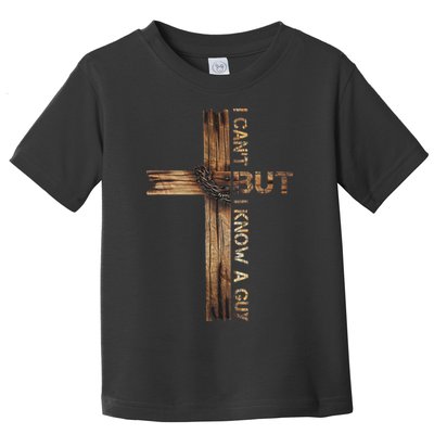 I Cant But I Know A Guy Jesus Cross Christian Believer  Toddler T-Shirt