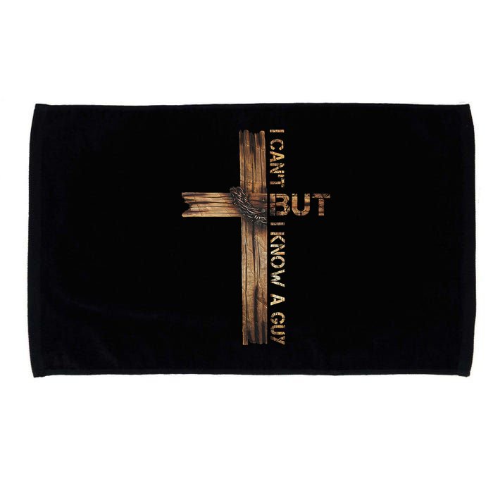 I Cant But I Know A Guy Jesus Cross Christian Believer  Microfiber Hand Towel