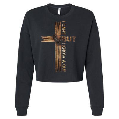 I Cant But I Know A Guy Jesus Cross Christian Believer  Cropped Pullover Crew
