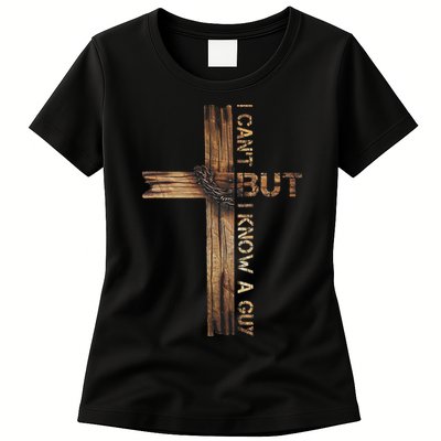 I Cant But I Know A Guy Jesus Cross Christian Believer  Womens T-Shirt