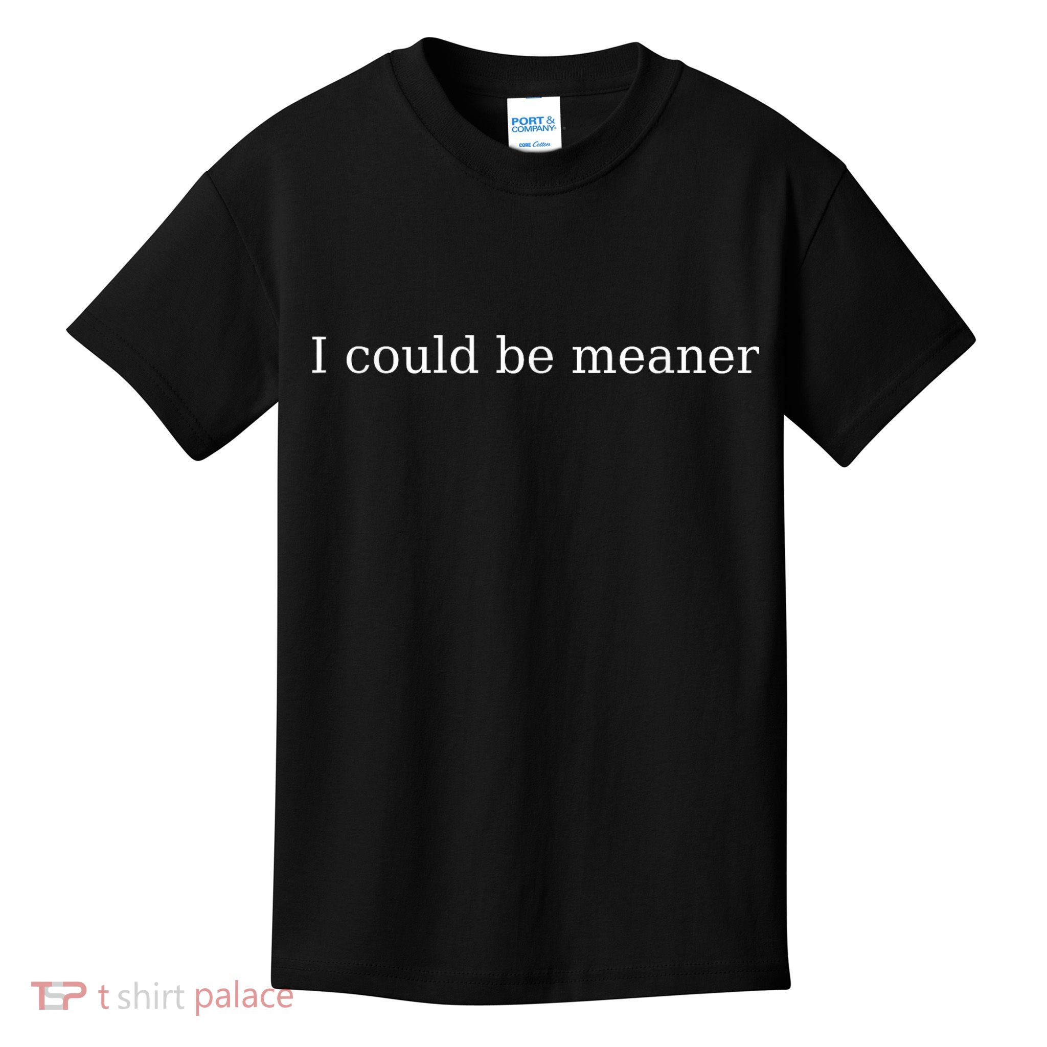 i could be meaner Kids T-Shirt