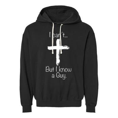 I Can’t But I Know A Guy Garment-Dyed Fleece Hoodie