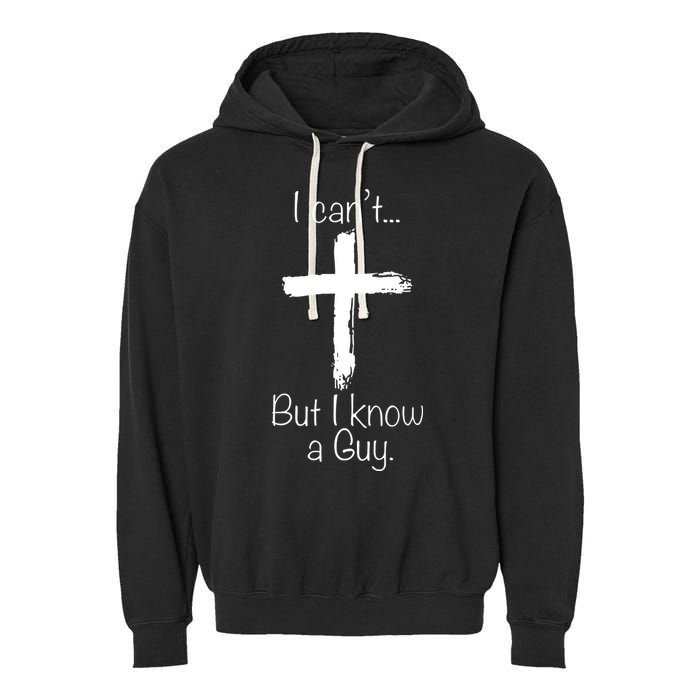 I Can’t But I Know A Guy Garment-Dyed Fleece Hoodie
