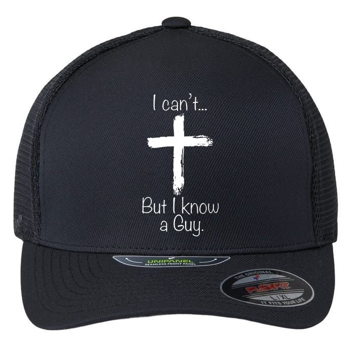 I Can’t But I Know A Guy Flexfit Unipanel Trucker Cap
