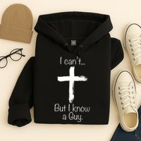 I Can’t But I Know A Guy Hoodie