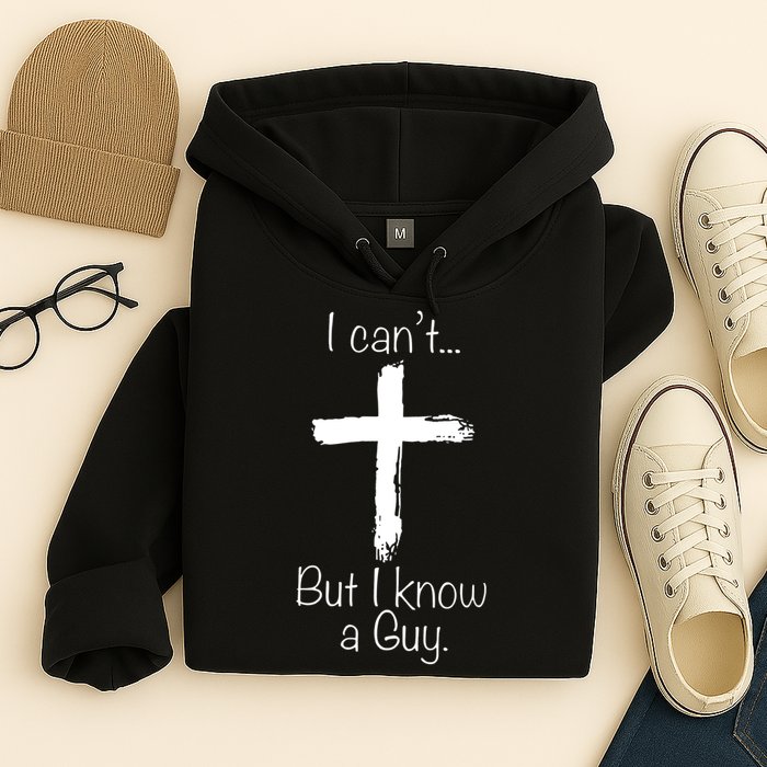 I Can’t But I Know A Guy Hoodie