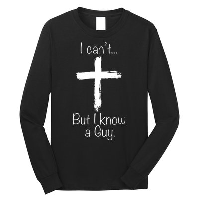 I Can’t But I Know A Guy Long Sleeve Shirt