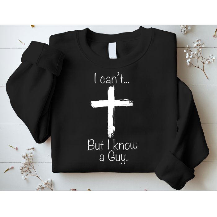 I Can’t But I Know A Guy Sweatshirt