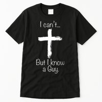 I Can’t But I Know A Guy Tall T-Shirt