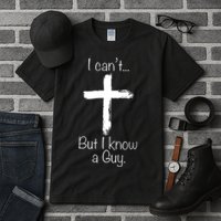 I Can’t But I Know A Guy Tall T-Shirt