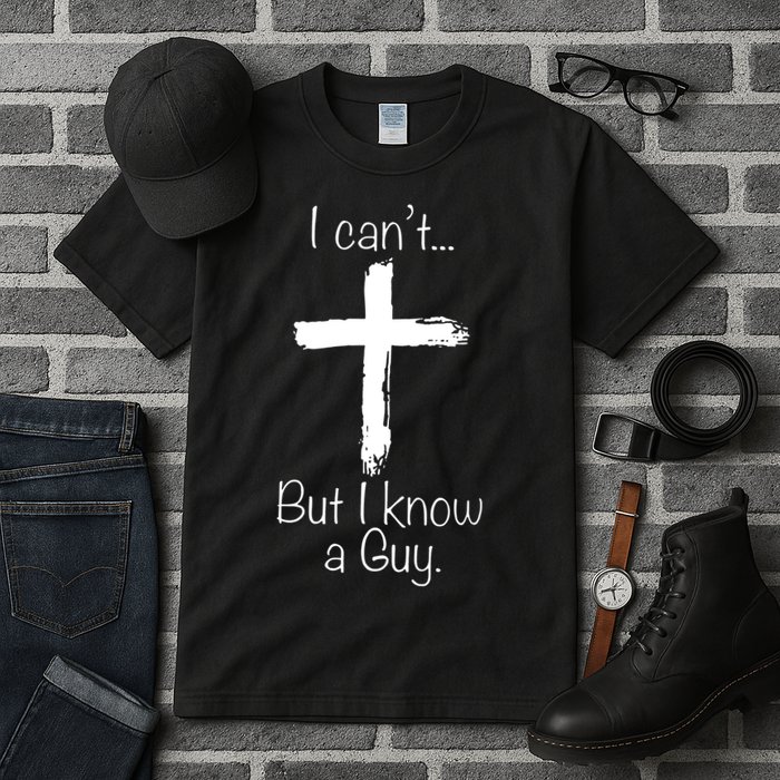 I Can’t But I Know A Guy Tall T-Shirt