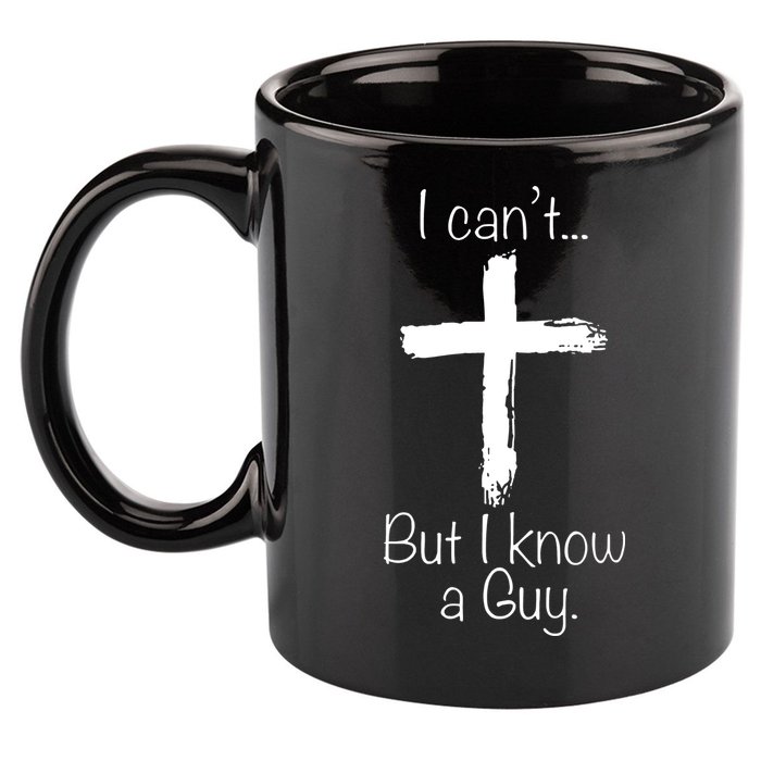 I Can’t But I Know A Guy 11oz C Handle Ceramic Mug