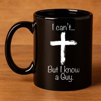 I Can’t But I Know A Guy 11oz C Handle Ceramic Mug
