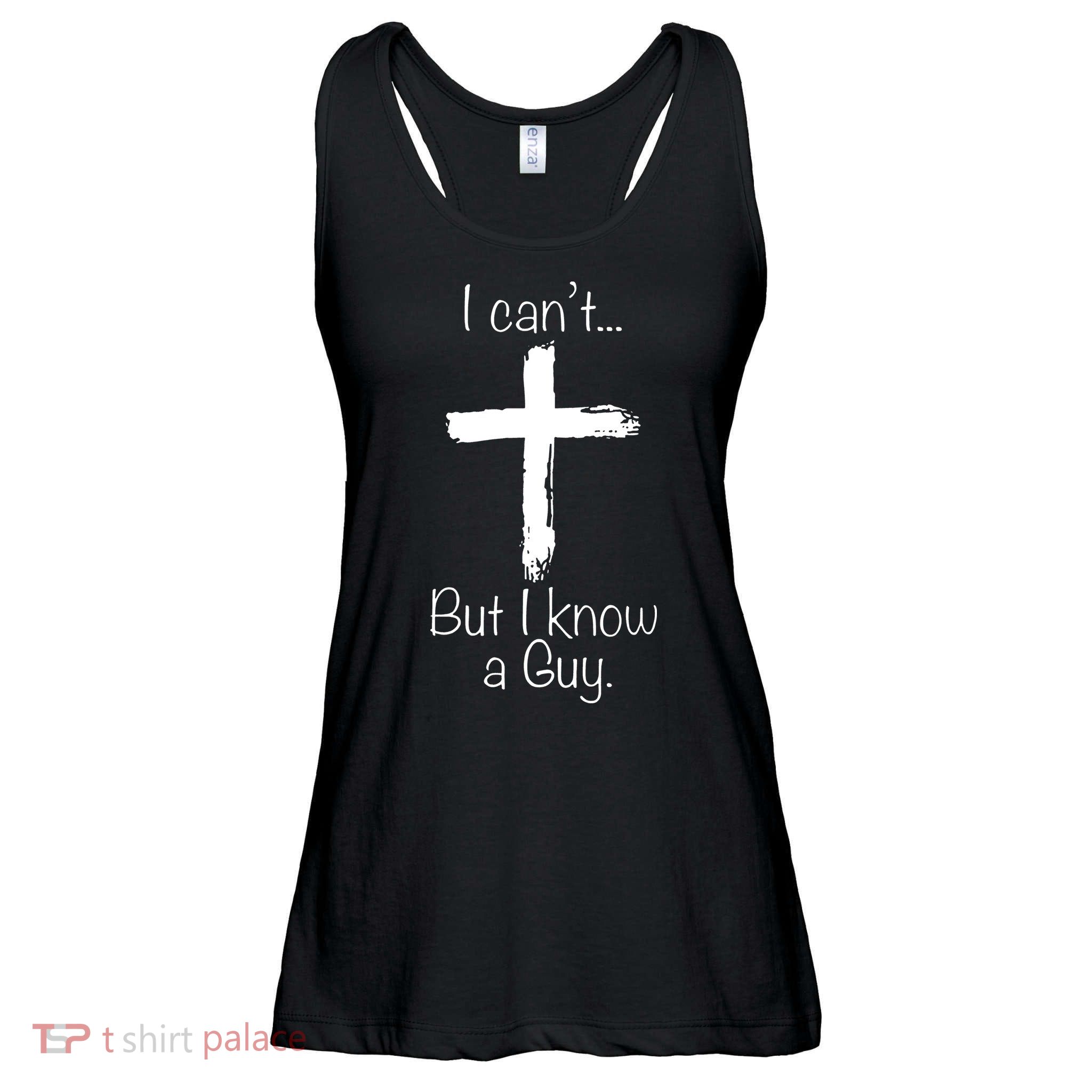 I Can’t But I Know A Guy Ladies Essential Flowy Tank