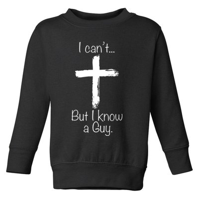 I Can’t But I Know A Guy Toddler Sweatshirt