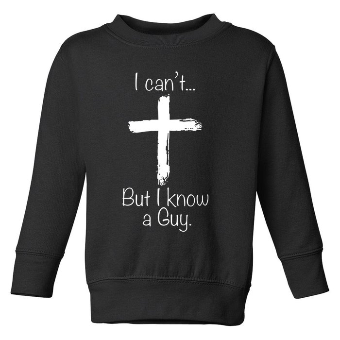 I Can’t But I Know A Guy Toddler Sweatshirt