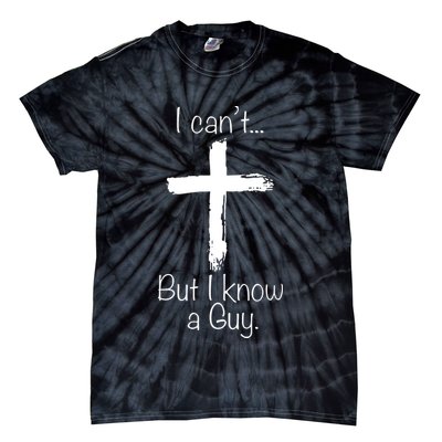 I Can’t But I Know A Guy Tie-Dye T-Shirt
