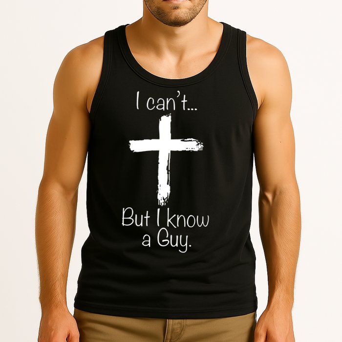 I Can’t But I Know A Guy Tank Top