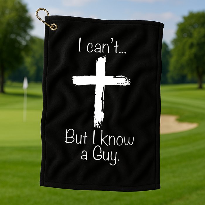 I Can’t But I Know A Guy Golf Towel