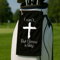 I Can’t But I Know A Guy Golf Towel